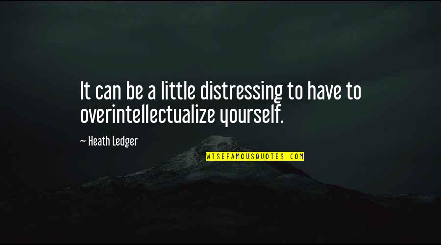 Theorise Quotes By Heath Ledger: It can be a little distressing to have
