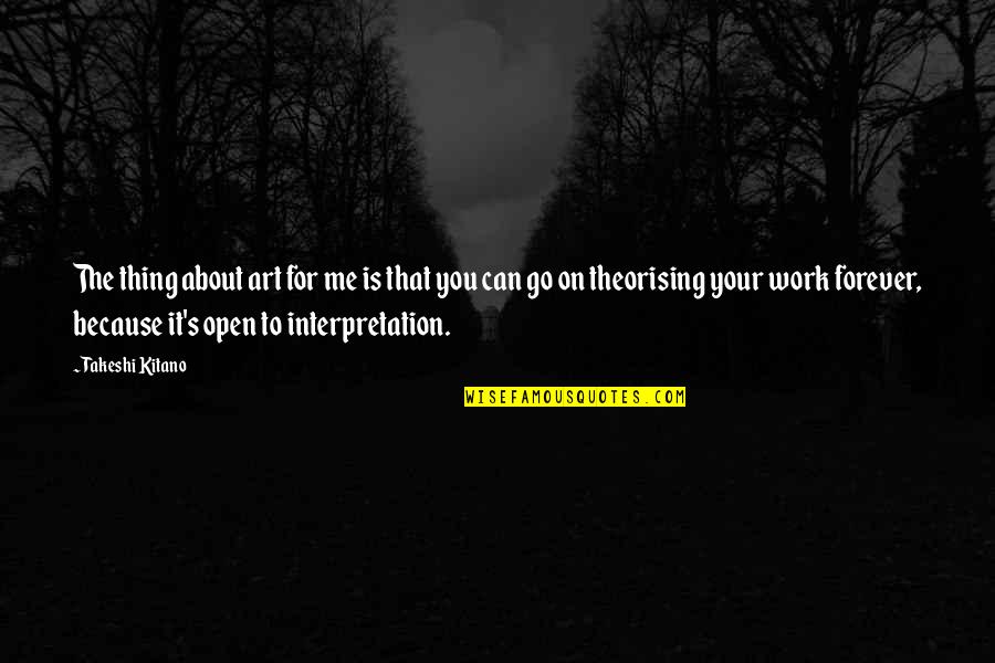 Theorising Quotes By Takeshi Kitano: The thing about art for me is that Theorising Quotes By Takeshi Kitano: The thing about art for me is that