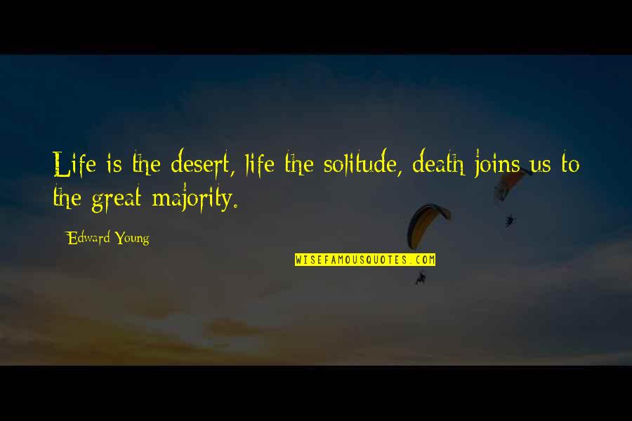 Theorist Learning Quotes By Edward Young: Life is the desert, life the solitude, death