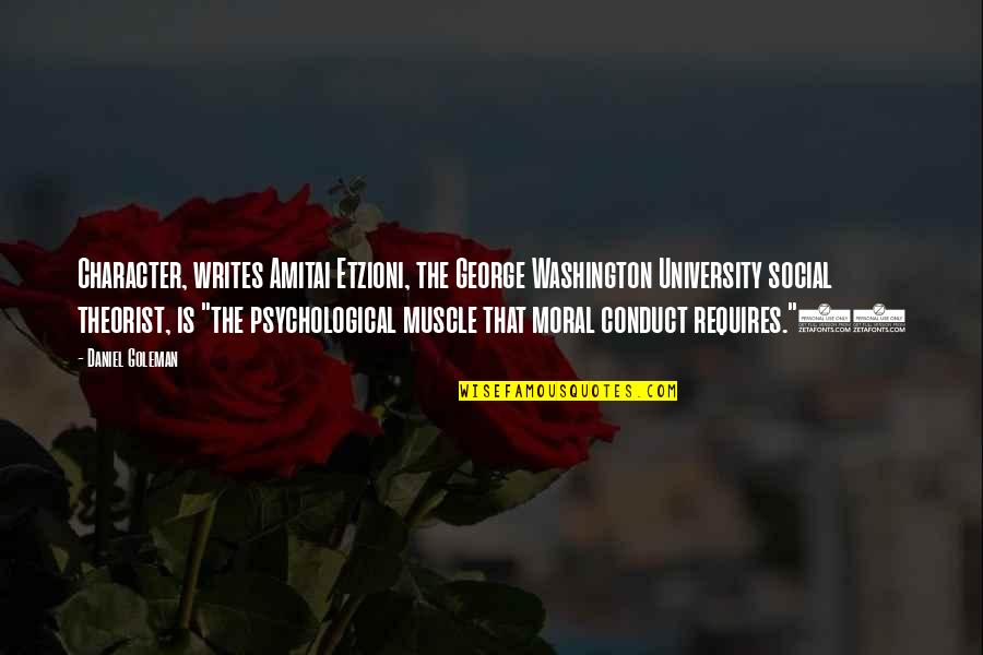 Theorist Quotes By Daniel Goleman: Character, writes Amitai Etzioni, the George Washington University