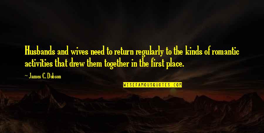 Theorists In Nursing Quotes By James C. Dobson: Husbands and wives need to return regularly to Theorists In Nursing Quotes By James C. Dobson: Husbands and wives need to return regularly to