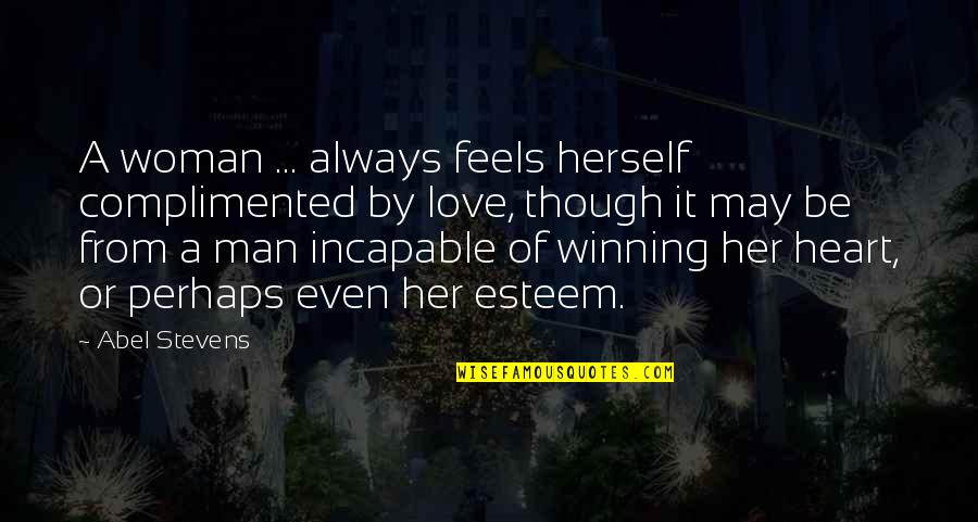 Theorizations Quotes By Abel Stevens: A woman ... always feels herself complimented by Theorizations Quotes By Abel Stevens: A woman ... always feels herself complimented by