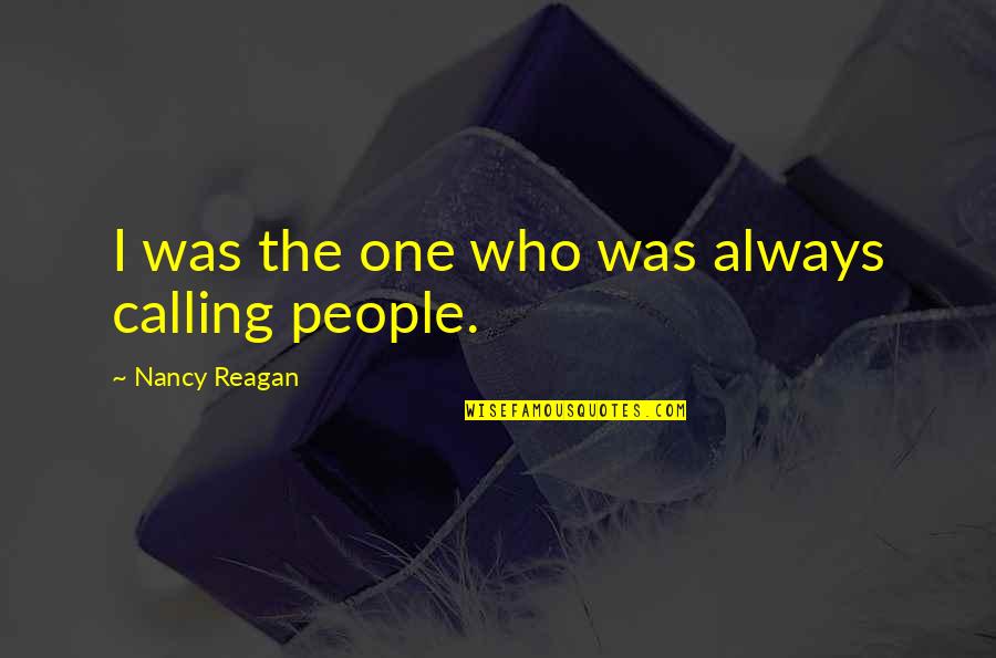 Theorize Quotes By Nancy Reagan: I was the one who was always calling