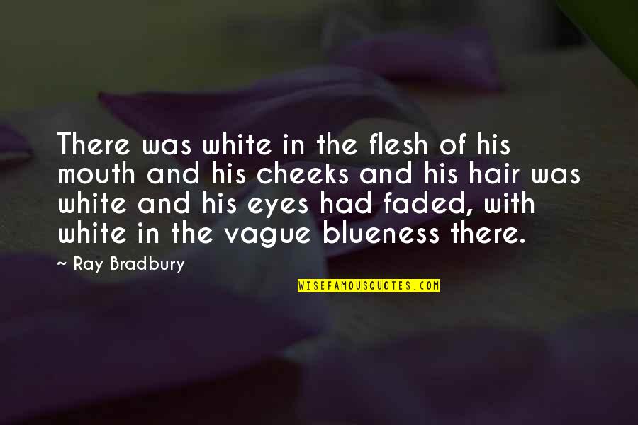 Theorized Define Quotes By Ray Bradbury: There was white in the flesh of his
