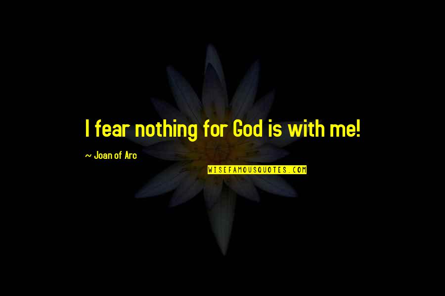 Theorized Quotes By Joan Of Arc: I fear nothing for God is with me!