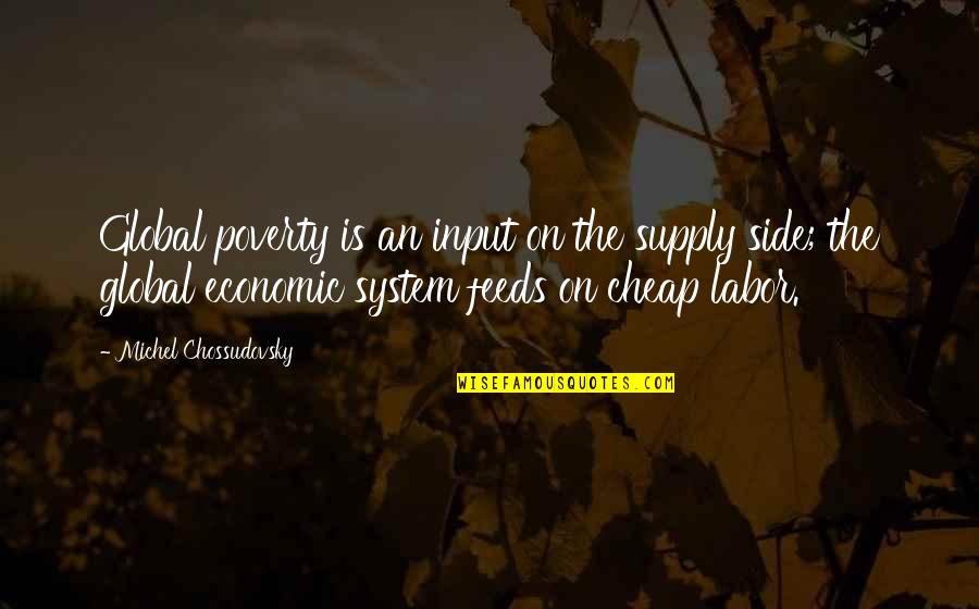 Theorizes Synonym Quotes By Michel Chossudovsky: Global poverty is an input on the supply