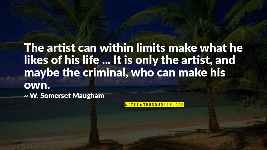 Theorizes Synonym Quotes By W. Somerset Maugham: The artist can within limits make what he