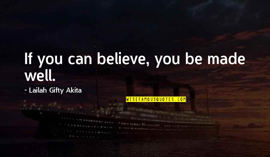 Theorum Quotes By Lailah Gifty Akita: If you can believe, you be made well.