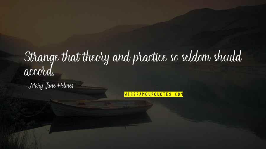 Theory And Practice Quotes By Mary Jane Holmes: Strange that theory and practice so seldom should