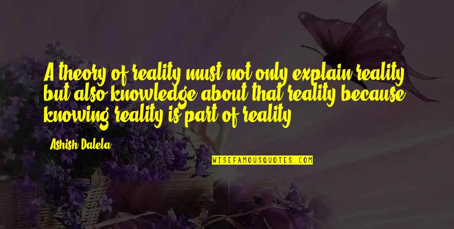Theory And Reality Quotes By Ashish Dalela: A theory of reality must not only explain