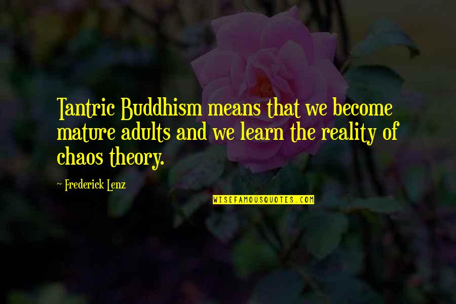 Theory And Reality Quotes By Frederick Lenz: Tantric Buddhism means that we become mature adults