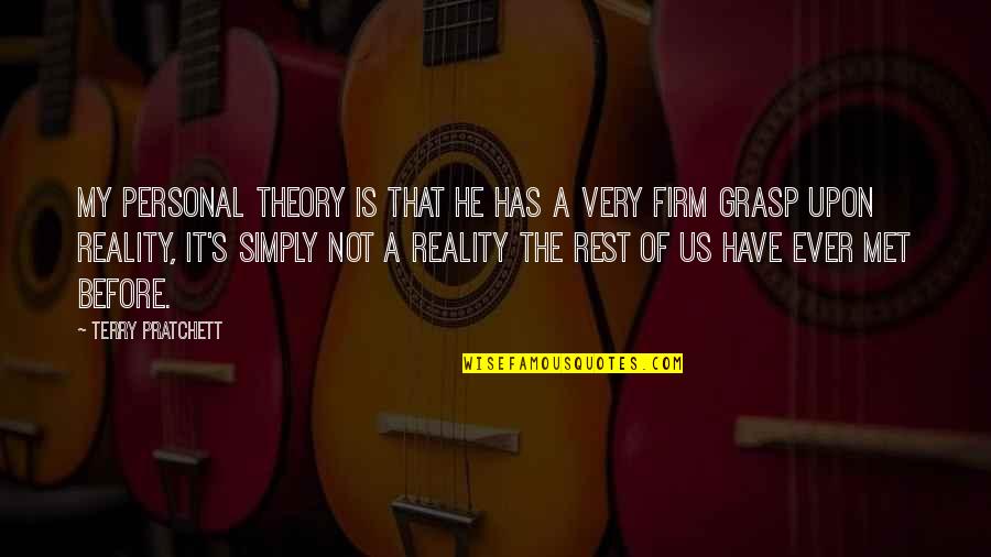 Theory And Reality Quotes By Terry Pratchett: My personal theory is that he has a