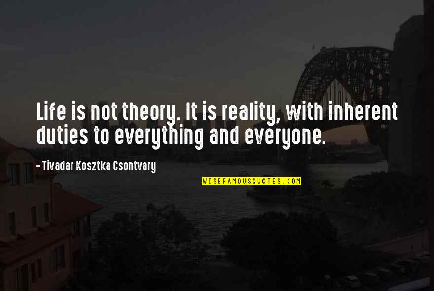 Theory And Reality Quotes By Tivadar Kosztka Csontvary: Life is not theory. It is reality, with