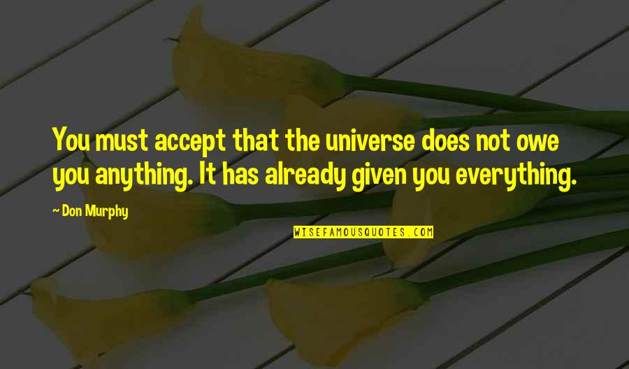 Theory Of Everything Quotes By Don Murphy: You must accept that the universe does not
