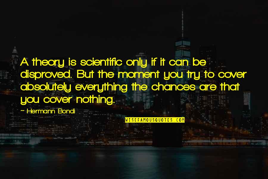 Theory Of Everything Quotes By Hermann Bondi: A theory is scientific only if it can