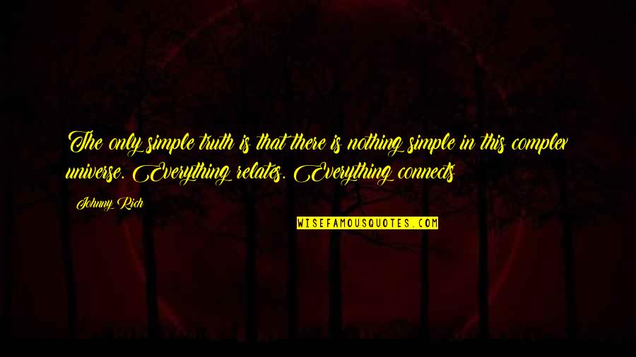 Theory Of Everything Quotes By Johnny Rich: The only simple truth is that there is