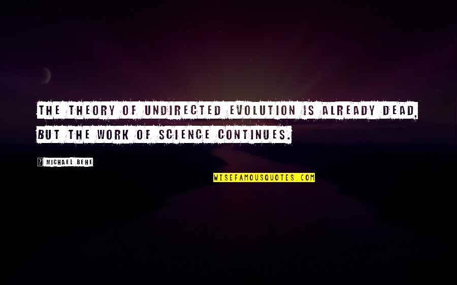 Theory Of Evolution Quotes By Michael Behe: The theory of undirected evolution is already dead,