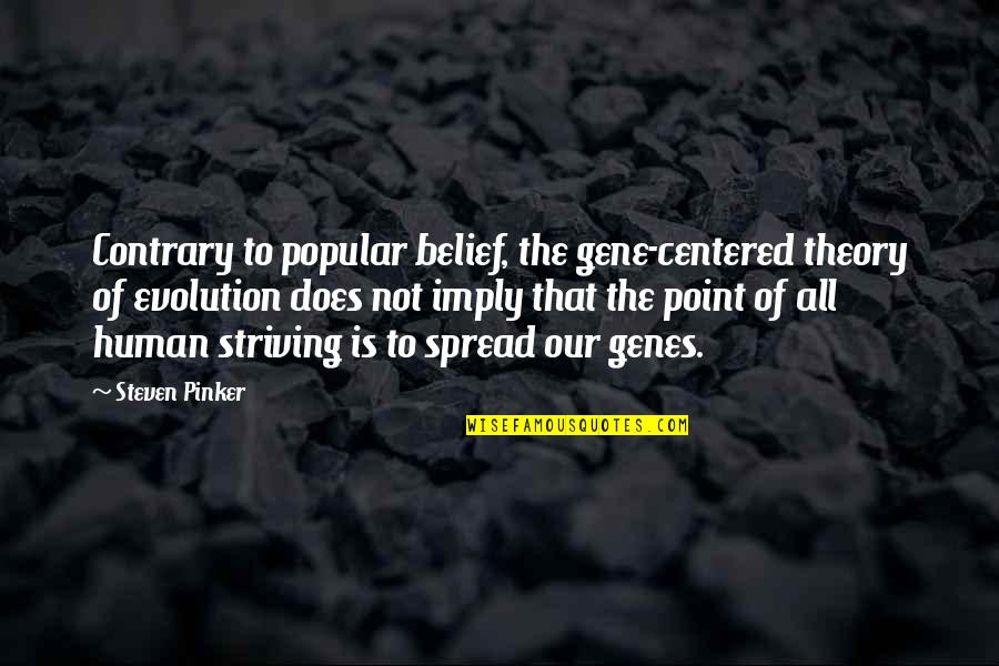 Theory Of Evolution Quotes By Steven Pinker: Contrary to popular belief, the gene-centered theory of