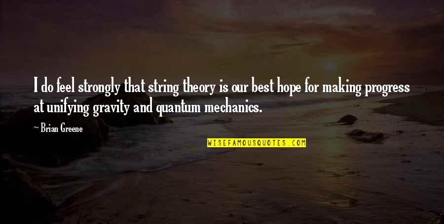 Theory Of Gravity Quotes By Brian Greene: I do feel strongly that string theory is