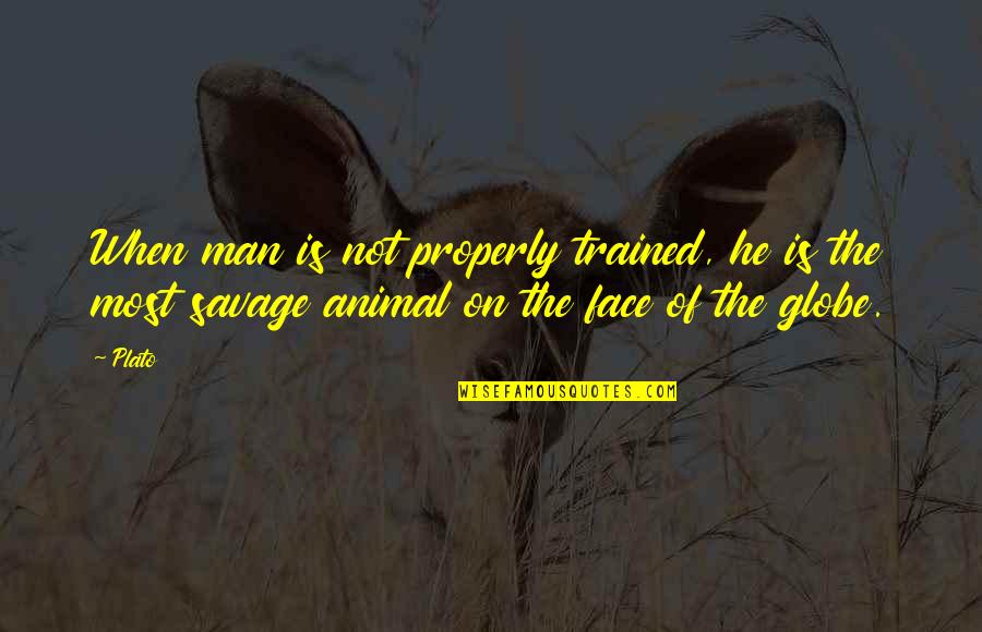 Theory Of International Politics Quotes By Plato: When man is not properly trained, he is