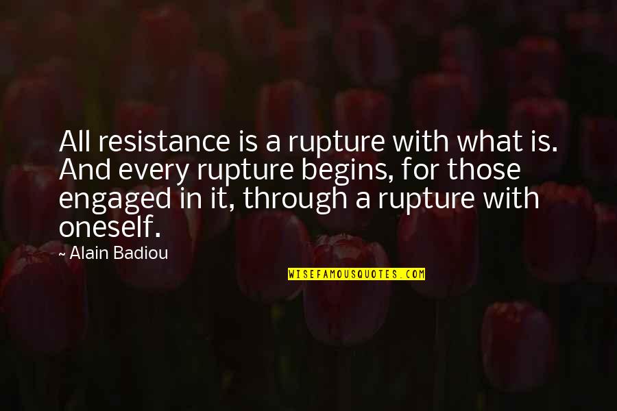 Theory Of Mind Quotes By Alain Badiou: All resistance is a rupture with what is.
