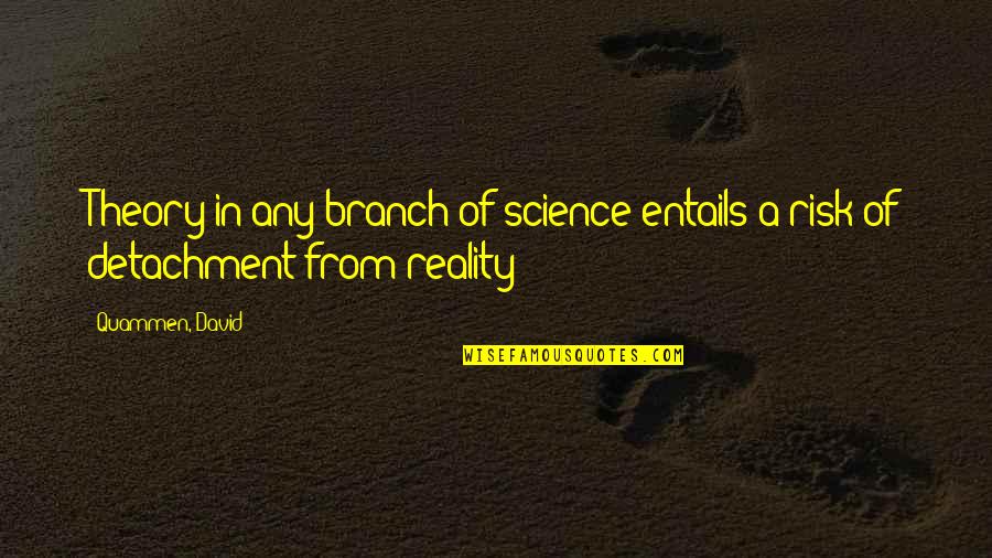 Theory Vs Reality Quotes By Quammen, David: Theory in any branch of science entails a