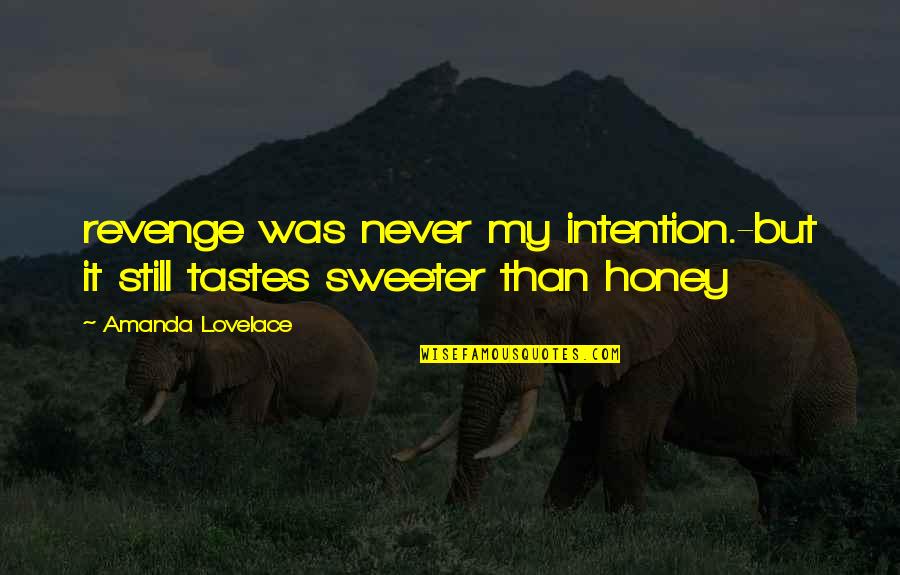 Theos Quotes By Amanda Lovelace: revenge was never my intention.-but it still tastes