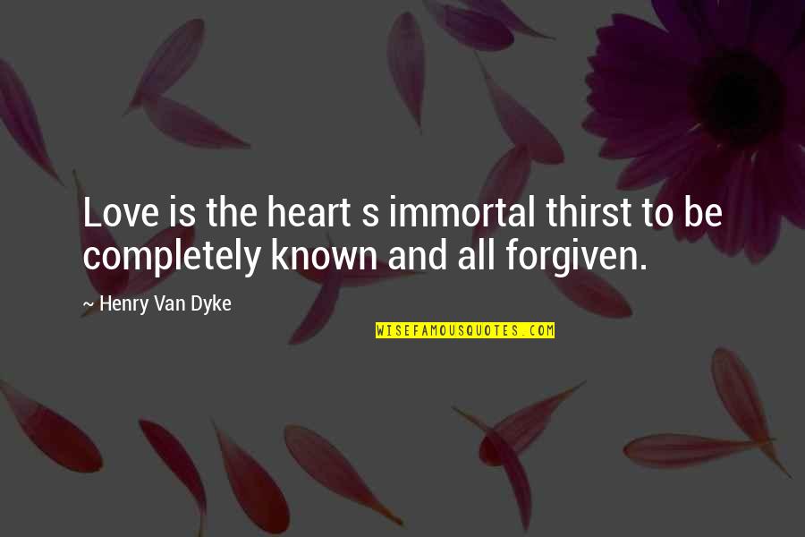 Theosis Pronunciation Quotes By Henry Van Dyke: Love is the heart s immortal thirst to