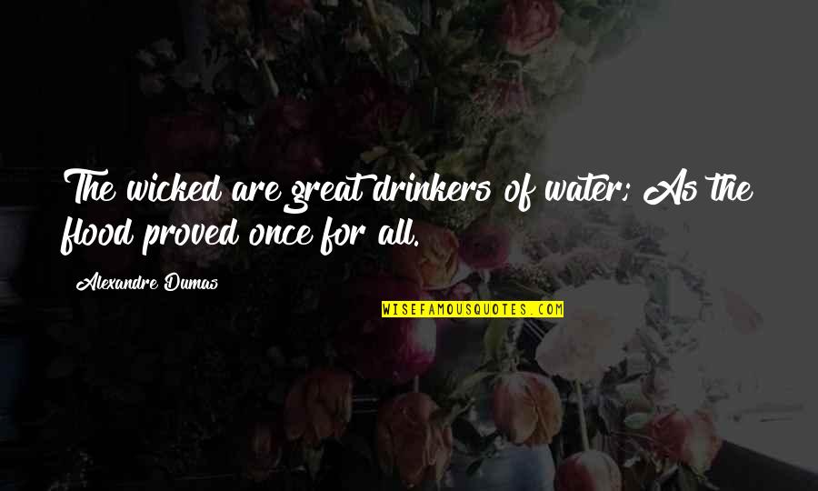 Theosophical Sayings Quotes By Alexandre Dumas: The wicked are great drinkers of water; As