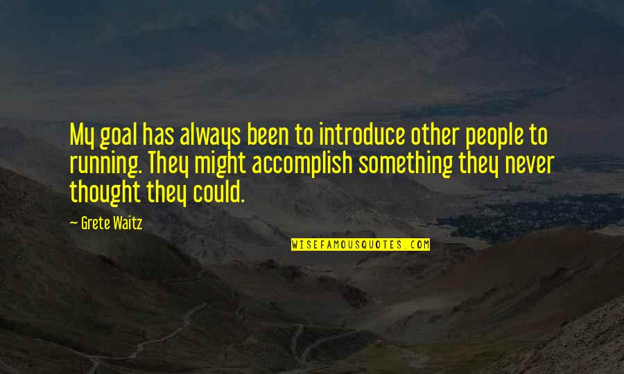 Theosophical Sayings Quotes By Grete Waitz: My goal has always been to introduce other