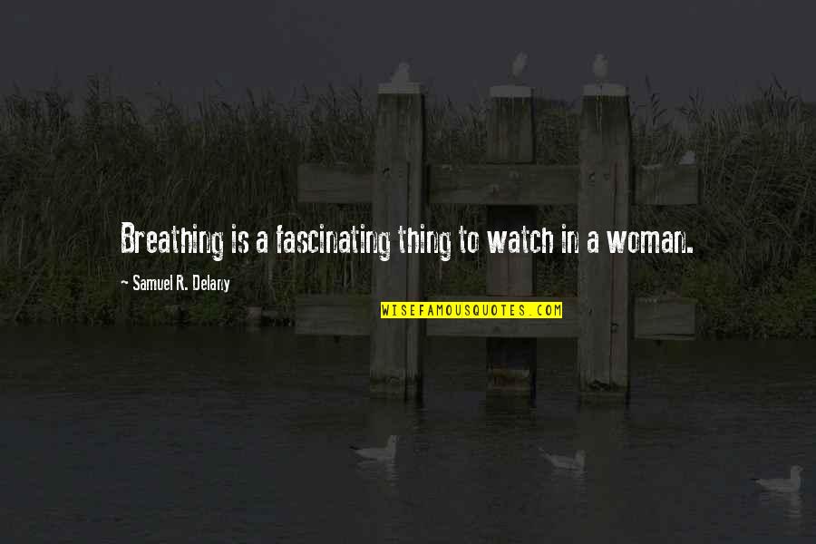 Theosophist Planes Quotes By Samuel R. Delany: Breathing is a fascinating thing to watch in