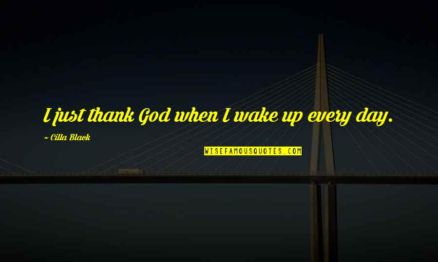 Thepla Quotes By Cilla Black: I just thank God when I wake up