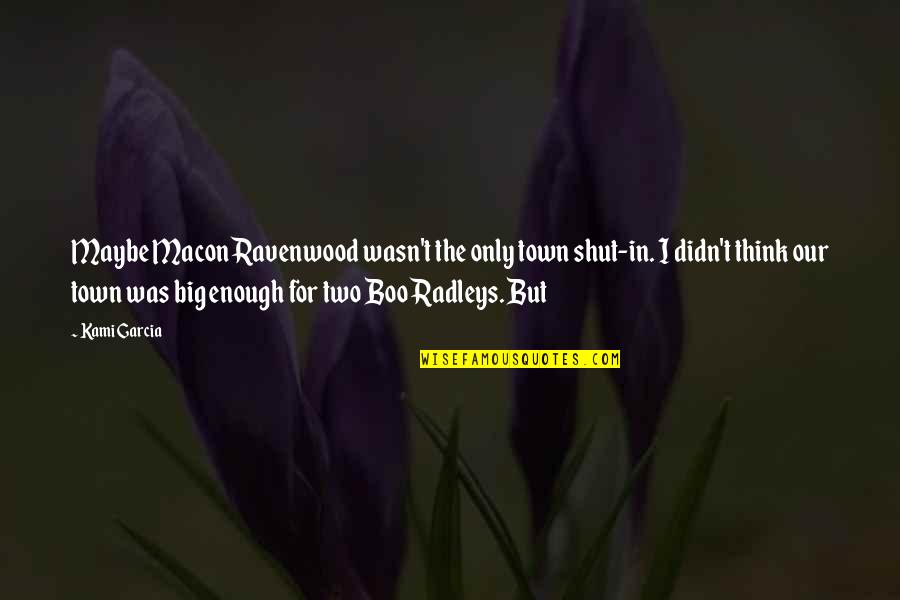 Thepla Quotes By Kami Garcia: Maybe Macon Ravenwood wasn't the only town shut-in. Thepla Quotes By Kami Garcia: Maybe Macon Ravenwood wasn't the only town shut-in.