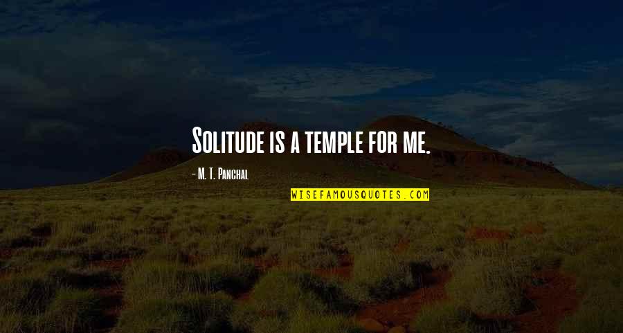 Theprison Quotes By M. T. Panchal: Solitude is a temple for me. Theprison Quotes By M. T. Panchal: Solitude is a temple for me.