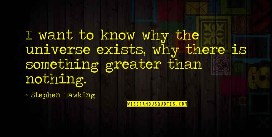 Theprison Quotes By Stephen Hawking: I want to know why the universe exists, Theprison Quotes By Stephen Hawking: I want to know why the universe exists,