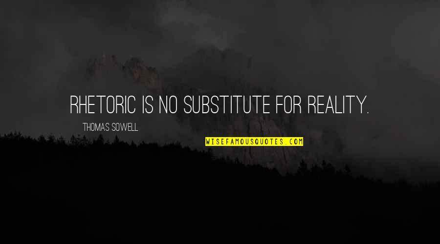 Theprison Quotes By Thomas Sowell: Rhetoric is no substitute for reality. Theprison Quotes By Thomas Sowell: Rhetoric is no substitute for reality.