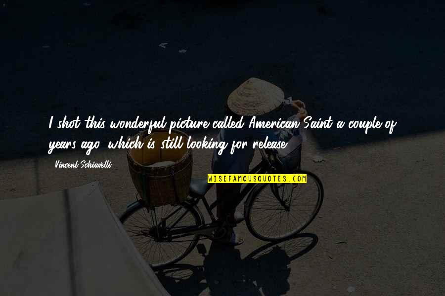 Theprison Quotes By Vincent Schiavelli: I shot this wonderful picture called American Saint Theprison Quotes By Vincent Schiavelli: I shot this wonderful picture called American Saint