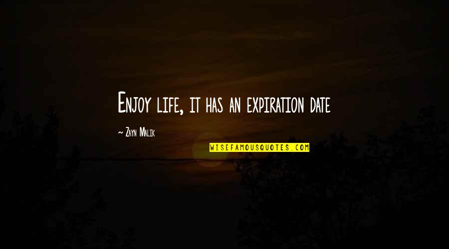 Theprison Quotes By Zayn Malik: Enjoy life, it has an expiration date Theprison Quotes By Zayn Malik: Enjoy life, it has an expiration date