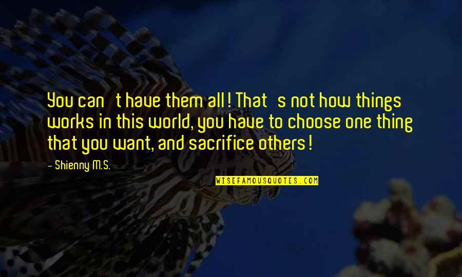 Ther Melian Chronicle Fantasy Quotes By Shienny M.S.: You can't have them all! That's not how Ther Melian Chronicle Fantasy Quotes By Shienny M.S.: You can't have them all! That's not how
