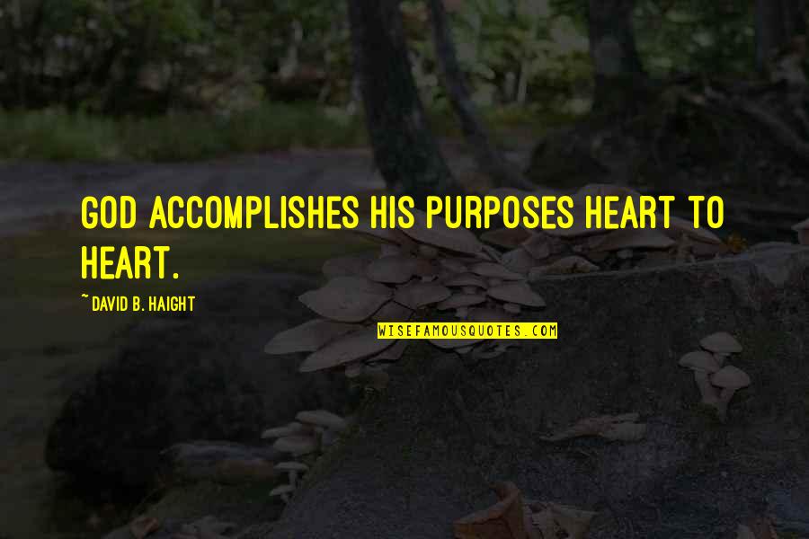 Therapeutic Love Quotes By David B. Haight: God accomplishes His purposes heart to heart. Therapeutic Love Quotes By David B. Haight: God accomplishes His purposes heart to heart.