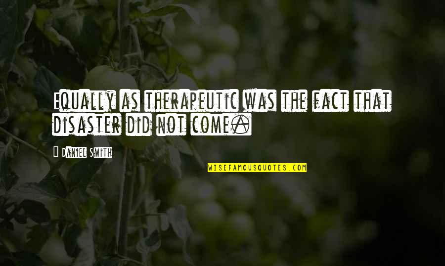 Therapeutic Quotes By Daniel Smith: Equally as therapeutic was the fact that disaster