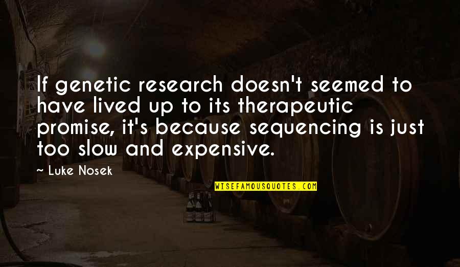 Therapeutic Quotes By Luke Nosek: If genetic research doesn't seemed to have lived