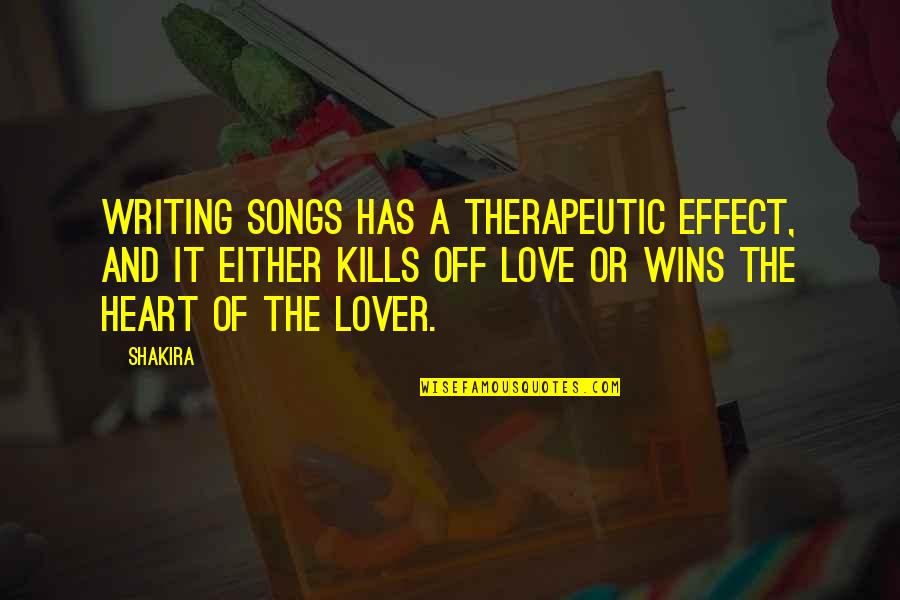 Therapeutic Quotes By Shakira: Writing songs has a therapeutic effect, and it