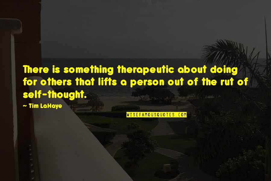 Therapeutic Quotes By Tim LaHaye: There is something therapeutic about doing for others