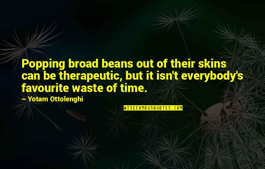 Therapeutic Quotes By Yotam Ottolenghi: Popping broad beans out of their skins can