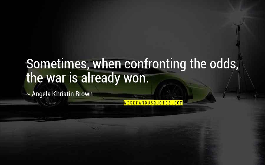 Therapeutic Yoga Quotes By Angela Khristin Brown: Sometimes, when confronting the odds, the war is