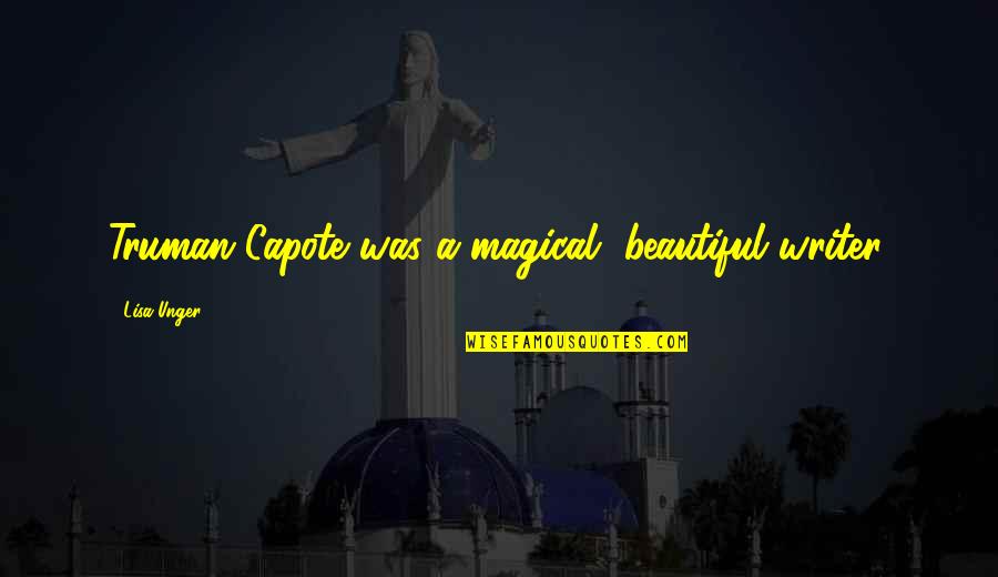 Therapeutically Yours Spa Quotes By Lisa Unger: Truman Capote was a magical, beautiful writer. Therapeutically Yours Spa Quotes By Lisa Unger: Truman Capote was a magical, beautiful writer.