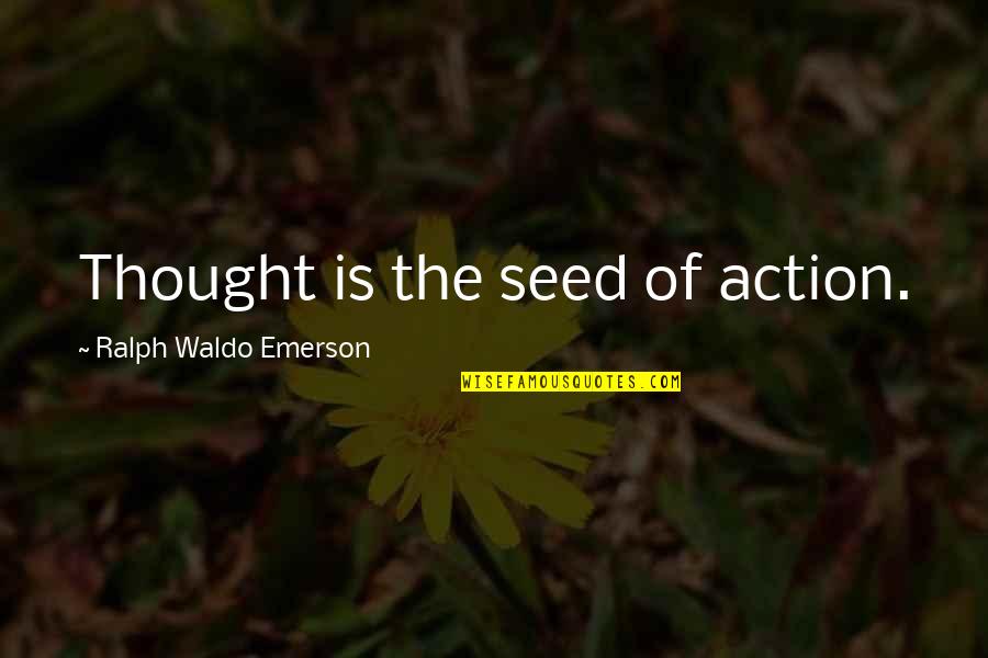 Therapeutics Covid Quotes By Ralph Waldo Emerson: Thought is the seed of action.