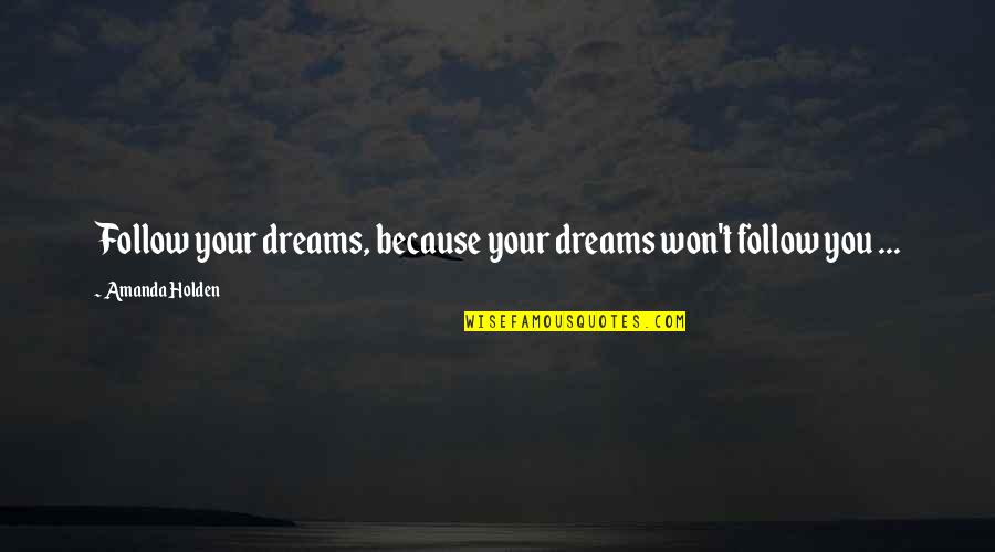 Therapeutism Quotes By Amanda Holden: Follow your dreams, because your dreams won't follow