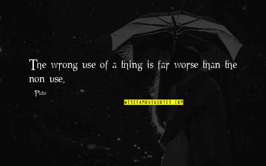 Therapieland Quotes By Plato: The wrong use of a thing is far
